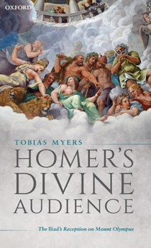 Hardcover Homer's Divine Audience: The Iliad's Reception on Mount Olympus Book