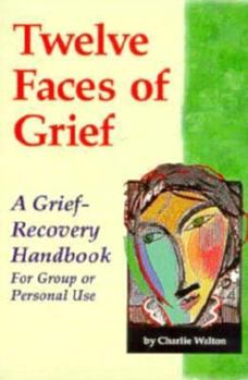 Paperback Twelve Faces of Grief: A Grief-Recovery Handbook for Group or Personal Use Book