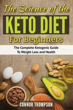 Paperback The Science of the Keto Diet for Beginners: The Complete Ketogenic Guide to Weight Loss and Health Book