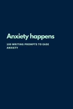 Paperback Anxiety Happens: 100 Writing Prompts To Ease Anxiety Book