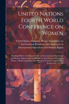 United Nations Fourth World Conference on Women: Hearings Before the Subcommittee on International Operations and Human Rights of the Committee on International Relations, House of Representatives, On
