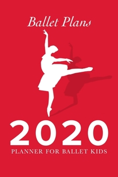 Paperback Ballet Plans - 2020 Planner For Ballet Kids: Personal Daily Agenda Gift Book