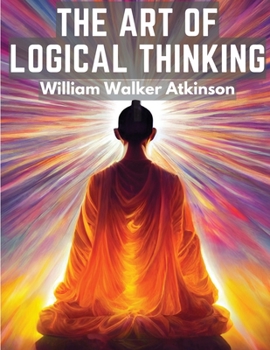 Paperback The Art Of Logical Thinking: The Laws Of Reasoning Book