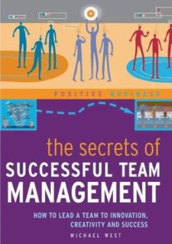 Paperback The Secrets of Successful Team Management : How to Lead a Team to Innovation, Creativity and Success Book