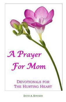 Paperback A Prayer For Mom: Devotionals For The Hurting Heart Book