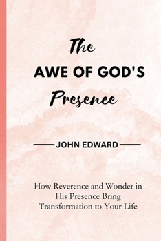 Paperback The Awe of God's Presence: How Reverence and Wonder in His Presence Bring Transformation to Your Life Book