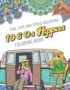 Fun Cute And Stress Relieving 1960s Hippies Coloring Book: Find Relaxation And Mindfulness By Coloring the Stress Away With Our Beautiful Black and ... Perfect Gag Gift Birthday Present or Holidays