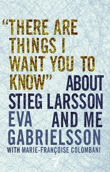 Paperback There Are Things I Want You to Know about Stieg Larsson and Me Book