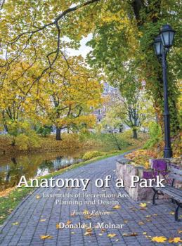 Hardcover Anatomy of a Park: Essentials of Recreation Area Planning and Design, Fourth Edition Book