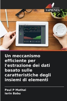 Paperback Un meccanismo efficiente per l'estrazione dei dati basato sulle caratteristiche degli insiemi di elementi [Italian] Book