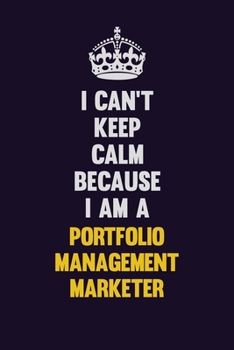 Paperback I Can't Keep Calm Because I Am A Portfolio management marketer: Motivational and inspirational career blank lined gift notebook with matte finish Book