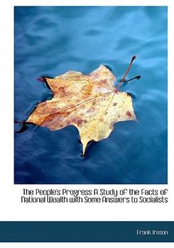 Paperback The People's Progress a Study of the Facts of National Wealth with Some Answers to Socialists Book