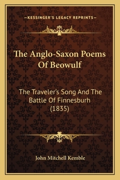 Paperback The Anglo-Saxon Poems Of Beowulf: The Traveler's Song And The Battle Of Finnesburh (1835) Book