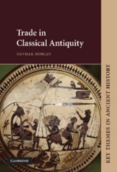 Trade in Classical Antiquity - Book  of the Key Themes in Ancient History