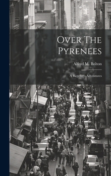 Hardcover Over The Pyrenees: A Bicyclist's Adventures Book