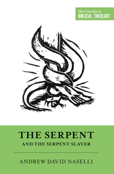 The Serpent and the Serpent Slayer : Kill the Dragon, Get the Girl - Book  of the Short Studies in Biblical Theology