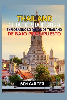 Paperback Thailand Guía de Viaje 2024: Explorando Lo Mejor de Thailand de Bajo Presupuesto [Spanish] Book