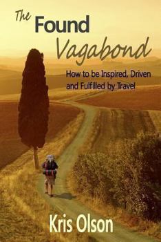 Paperback The Found Vagabond: How to be Inspired, Driven and Fulfilled by Travel Book