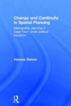 Hardcover Change and Continuity in Spatial Planning: Metropolitan Planning in Cape Town Under Political Transition Book
