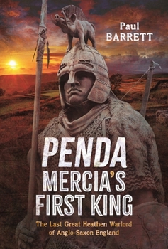 Hardcover Penda, Mercia's First King: The Last Great Heathen Warlord of Anglo-Saxon England Book