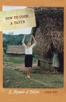 How to Cook a Tapir: A Memoir of Belize (At Table) - Book  of the At Table