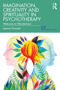 Paperback Imagination, Creativity and Spirituality in Psychotherapy: Welcome to Wonderland Book
