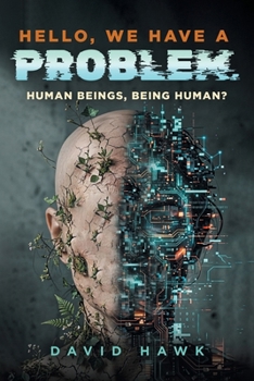 Paperback Hello, We Have A Problem: Human Beings, Being Human? Book
