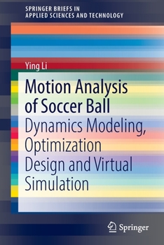 Paperback Motion Analysis of Soccer Ball: Dynamics Modeling, Optimization Design and Virtual Simulation Book