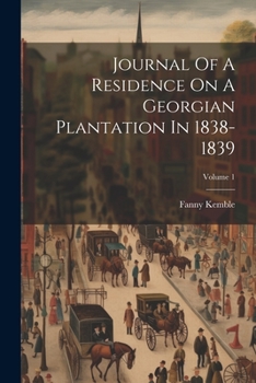 Paperback Journal Of A Residence On A Georgian Plantation In 1838-1839; Volume 1 Book