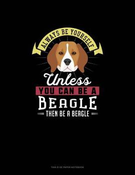 Paperback Always Be Yourself Unless You Can Be A Beagle Then Be A Beagle: Tian Zi Ge Paper Notebook Book
