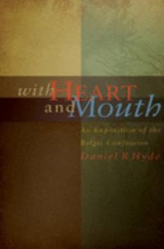 Hardcover With Heart and Mouth : An Exposition of the Belgic Confession Book