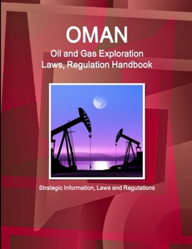 Paperback Oman Oil and Gas Exploration Laws, Regulation Handbook - Strategic Information, Laws and Regulations Book
