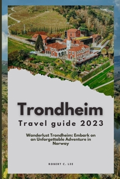Paperback Trondheim Travel Guide 2023: Wanderlust Trondheim: Embark on an Unforgettable Adventure in Norway Book