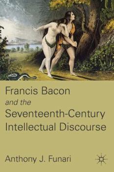 Hardcover Francis Bacon and the Seventeenth-Century Intellectual Discourse Book