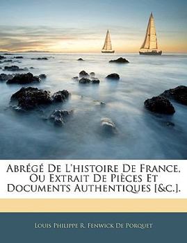 Paperback Abrégé de l'Histoire de France, Ou Extrait de Pièces Et Documents Authentiques [&c.]. [French] Book