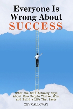 Paperback Everyone Is Wrong About Success: What the Data Actually Says About How People Thrive, Win, and Build a Life That Lasts Book