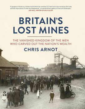 Hardcover Britain's Lost Mines: The Vanished Kingdom of the Men Who Carved Out the Nation's Wealth Book