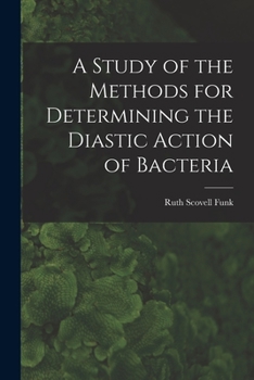Paperback A Study of the Methods for Determining the Diastic Action of Bacteria Book