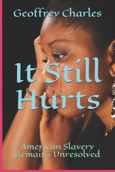 Paperback It Still Hurts: American Slavery Remains Unresolved Book