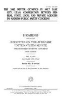 The 2002 Winter Olympics in Salt Lake City, Utah : cooperation between federal, state, local and private agencies to address public safety concerns