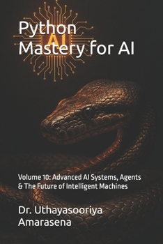 Paperback Python Mastery for AI: Volume 10: Advanced AI Systems, Agents & The Future of Intelligent Machines Book