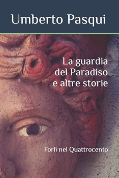 Paperback La guardia del Paradiso e altre storie: Forlì nel Quattrocento [Italian] Book
