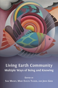 Paperback Living Earth Community: Multiple Ways of Being and Knowing Book