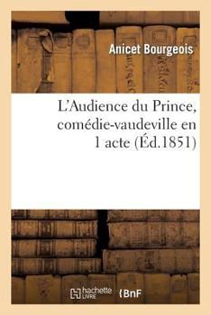 Paperback L'Audience Du Prince, Comédie-Vaudeville En 1 Acte [French] Book