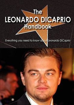 Paperback The Leonardo DiCaprio Handbook - Everything You Need to Know about Leonardo DiCaprio Book