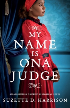 Paperback My Name Is Ona Judge: An absolutely gripping historical novel Book