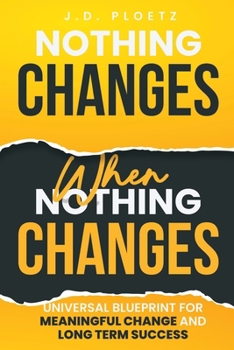 Paperback Nothing Changes When Nothing Changes: Universal blueprint for change, success and everyday wins Book