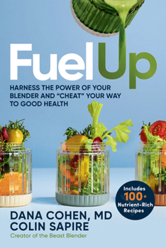 Hardcover Fuel Up: Harness the Power of Your Blender and Cheat Your Way to Good Health Book