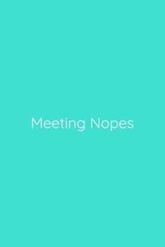 Meeting Nopes Notebook: Lined Journal, 120 Pages, 6 x 9, Work Secret Santa Gift, Turquoise Matte Finish (Meeting Nopes Journal)