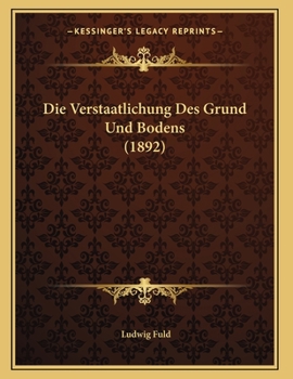 Paperback Die Verstaatlichung Des Grund Und Bodens (1892) [German] Book